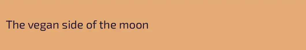 The vegan side of the moon